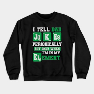 I TELL DAD JOKES PERIODICALLY Fathers Day Crewneck Sweatshirt